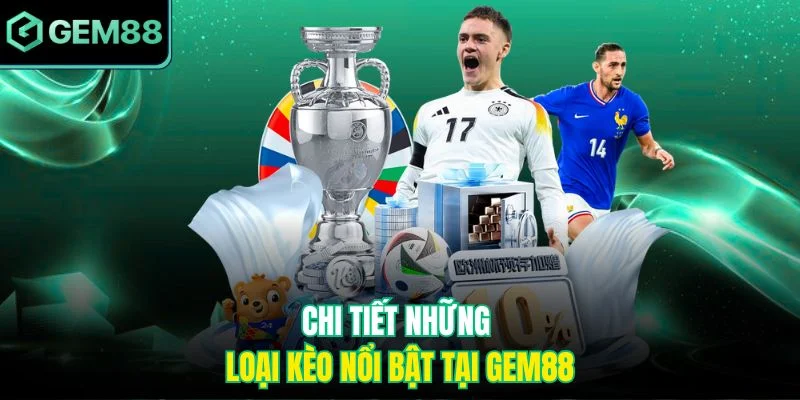 Chi tiết những loại kèo nổi bật tại Gem88