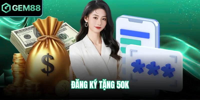 Đăng Ký Tặng 50k