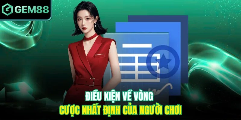 Điều kiện về vòng cược nhất định của người chơi