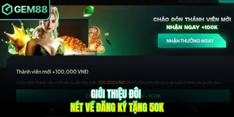 Giới thiệu đôi nét về đăng ký tặng 50k