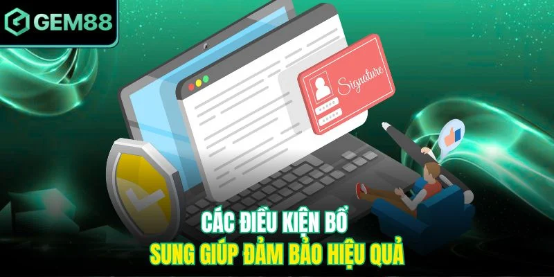 Các điều kiện bổ sung giúp đảm bảo hiệu quả