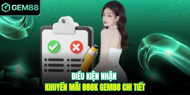 Điều kiện nhận khuyến mãi 888k Gem88 chi tiết