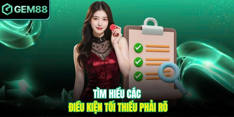 Tìm hiểu các điều kiện tối thiểu phải rõ
